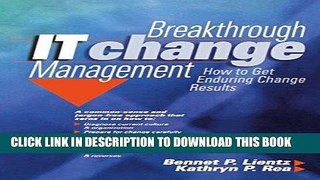 [PDF] Breakthrough IT Change Management: How to Get Enduring Results in the Real World Full