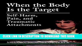 [PDF] When the Body Is the Target: Self-Harm, Pain, and Traumatic Attachments Popular Collection