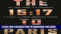 [Free Read] The 15:17 to Paris: The True Story of a Terrorist, a Train, and Three American Heroes