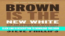 [Free Read] Brown Is the New White: How the Demographic Revolution Has Created a New American