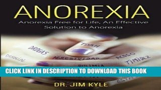 Ebook Anorexia: Anorexia Free for Life, An Effective Solution to Anorexia Free Read