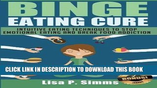 Ebook Binge Eating Cure: Intuitive Eating Techniques to Stop Emotional Eating and Break Food