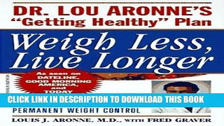 Best Seller Weigh Less, Live Longer: Dr. Lou Aronne s 
