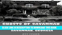 [FREE] EBOOK Ghosts of Savannah: The Haunted Locations of Savannah, Georgia ONLINE COLLECTION