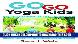 [FREE] EBOOK Go Go Yoga Kids: Empower Kids for Life Through Yoga BEST COLLECTION