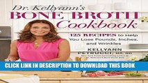 [READ] EBOOK Dr. Kellyann s Bone Broth Cookbook: 125 Recipes to Help You Lose Pounds, Inches, and