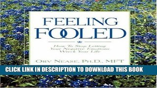 [PDF] Feeling Fooled: How to Stop Letting Your Negative Emotions Wreck Your Life Full Online