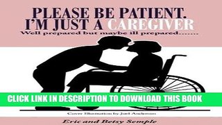 [PDF] Please Be Patient. I m Just a Caregiver: Well Prepared But Maybe Ill Prepared....... Full
