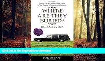 READ THE NEW BOOK Where Are They Buried?: How Did They Die? Fitting Ends and Final Resting Places