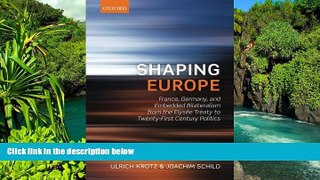 Must Have  Shaping Europe: France, Germany, and Embedded Bilateralism from the Elysee Treaty to