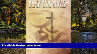 Must Have  Religious Politics and Secular States: Egypt, India, and the United States  READ Ebook