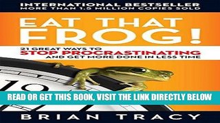 [READ] EBOOK Eat That Frog!: 21 Great Ways to Stop Procrastinating and Get More Done in Less Time
