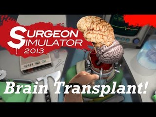 Surgeon Simulator: Brain Transplant!
