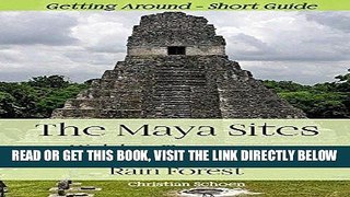 [FREE] EBOOK The Maya Sites - Hidden Treasures of the Rain Forest: Getting Around - Short Guide