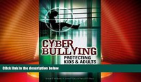 Big Deals  Cyber Bullying: Protecting Kids and Adults from Online Bullies  Full Read Most Wanted