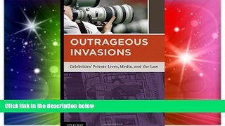 Must Have  Outrageous Invasions: Celebrities  Private Lives, Media, and the Law  Premium PDF Full