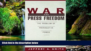 Must Have  War and Press Freedom: The Problem of Prerogative Power  READ Ebook Full Ebook