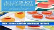 [PDF] Jelly Shot Test Kitchen: Jell-ing Classic Cocktailsâ€”One Drink at a Time Popular Collection