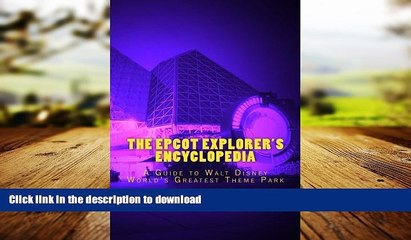 FAVORIT BOOK The Epcot Explorer s Encyclopedia: A Guide to Walt Disney World s Greatest Theme Park