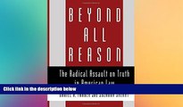 Must Have  Beyond All Reason: The Radical Assault on Truth in American Law  Premium PDF Full Ebook