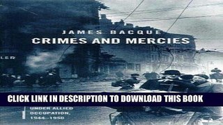 Read Now Crimes and Mercies: The Fate of German Civilians Under Allied Occupation, 1944-1950
