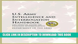 Read Now U.S. Army Intelligence and Interrogation Handbook: The Official Guide on Prisoner