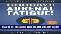 Read Now Adrenal Fatigue: Goodbye - Adrenal Fatigue! The Ultimate Solution For - Adrenal Fatigue