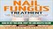 Read Now Nail Fungus Treatment: Cure Nail Fungus Naturally With This Fast Toenail Fungus Treatment