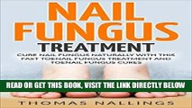 Read Now Nail Fungus Treatment: Cure Nail Fungus Naturally With This Fast Toenail Fungus Treatment
