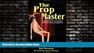 EBOOK ONLINE  The Prop Master: A Guidebook for Successful Theatrical Prop Management  DOWNLOAD