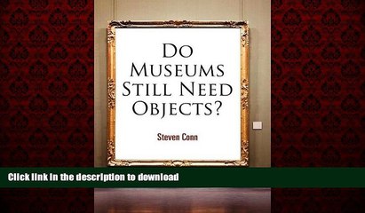 READ THE NEW BOOK Do Museums Still Need Objects? (The Arts and Intellectual Life in Modern