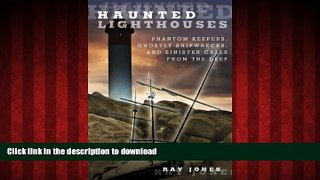 READ ONLINE Haunted Lighthouses: Phantom Keepers, Ghostly Shipwrecks, And Sinister Calls From The