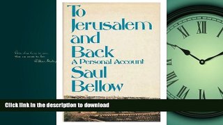 READ BOOK  To Jerusalem and Back : a Personal Account / Saul Bellow  BOOK ONLINE