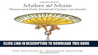 Best Seller Maker and Muse: Women and Early Twentieth Century Art Jewelry Free Read