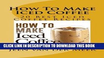 [PDF] How To Make  Iced Coffee: 20 Best Iced Coffee Recipes Full Online