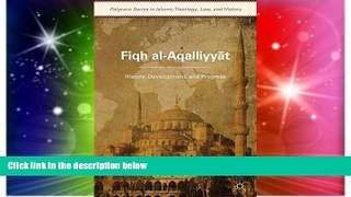 READ FULL  Fiqh al-Aqalliyy?t: History, Development, and Progress (Palgrave Series in Islamic
