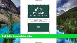 READ FULL  The Just Ruler in Shi ite Islam: The Comprehensive Authority of the Jurist in Imamite
