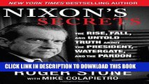 [Free Read] Nixon s Secrets: The Rise, Fall, and Untold Truth about the President, Watergate, and