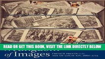 Ebook A Kingdom of Images: French Prints in the Age of Louis XIV, 1660â€“1715 Free Read