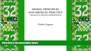 Big Deals  Moral Principles and Medical Practice (The Basis of Medical Jurisprudence)  Full Read
