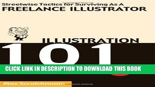 Best Seller Illustration 101 - Streetwise Tactics for Surviving as a Freelance Illustrator Free Read