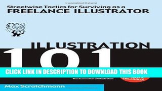 Ebook Illustration 101 - Streetwise Tactics for Surviving as a Freelance Illustrator Free Read