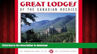 READ THE NEW BOOK Great Lodges of the Canadian Rockies: The Companion Book to the PBS Television
