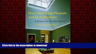 READ THE NEW BOOK The J. Paul Getty Museum and Its Collections: A Museum for the New Century READ