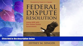 Big Deals  Federal Dispute Resolution: Using ADR with the United States Government  Full Read Best