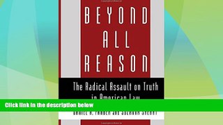 Big Deals  Beyond All Reason: The Radical Assault on Truth in American Law  Full Read Best Seller