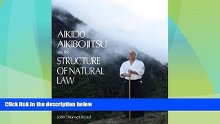 Big Deals  Aikido, Aikibojitsu, and the Structure of Natural Law  Full Read Best Seller