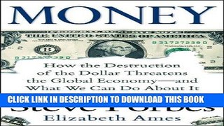[Free Read] Money: How the Destruction of the Dollar Threatens the Global Economy - and What We