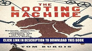 [Free Read] The Looting Machine: Warlords, Oligarchs, Corporations, Smugglers, and the Theft of