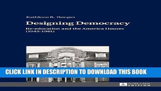 Ebook Designing Democracy: Re-education and the America Houses (1945-1961)- The American
